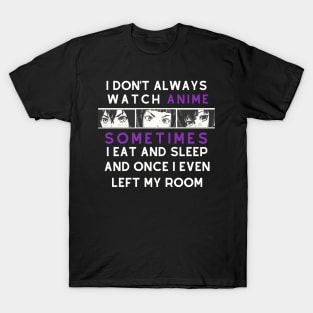 i don't always watch anime T-Shirt